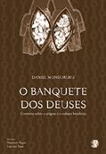 Ler O banquete dos deuses: conversa sobre a origem da cultura brasileira, do autor Daniel Munduruku Ler O banquete dos deuses: conversa sobre a origem da cultura brasileira, do autor Daniel Munduruku