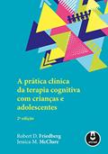 Ler A Prática Clínica da Terapia Cognitiva com Crianças e Adolescentes, do autor Robert D. Friedberg; Jessica M. McClure