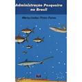 Ler Administração Pesqueira no Brasil, do autor Melquíades Pinto Paiva