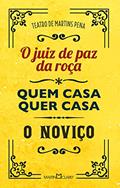 Ler Teatro de Martins Pena: O juiz de paz da roça / Quem casa quer casa / O noviço: 29, do autor Martins Pena