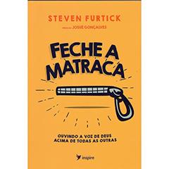 Feche a Matraca - Ouvindo a voz de Deus acima de todas as outras!, do autor Steven Furtick