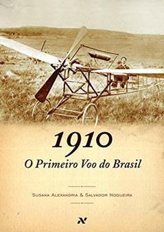 O primeiro voo do Brasil, 1910, do autor Susana Alexandria; Salvador Nogueira