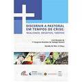 Ler Discernir a pastoral em tempos de crise: realidade, desafios, tarefas: Contribuições do 1º. Congresso Brasileiro de Teologia Pastoral, do autor Geraldo De Mori Ler Discernir a pastoral em tempos de crise: realidade, desafios, tarefas: Contribuições do 1º. Congresso Brasileiro de Teologia Pastoral, do autor Geraldo De Mori