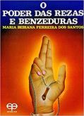 Ler O Poder das Rezas e Benzeduras, do autor Maria B. Ferreira Santos Ler O Poder das Rezas e Benzeduras, do autor Maria B. Ferreira Santos