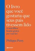 Ler O livro que você gostaria que seus pais tivessem lido: e seus filhos ficarão gratos por você ler, do autor Philippa Perry Ler O livro que você gostaria que seus pais tivessem lido: e seus filhos ficarão gratos por você ler, do autor Philippa Perry