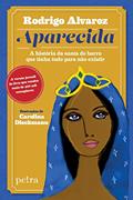 Ler Aparecida: A história da santa de barro que tinha tudo para não existir., do autor Rodrigo Alvarez Ler Aparecida: A história da santa de barro que tinha tudo para não existir., do autor Rodrigo Alvarez