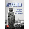 Ler Aparecida: A imagem, a história e a devoção, do autor GILBERTO PAIVA Ler Aparecida: A imagem, a história e a devoção, do autor GILBERTO PAIVA