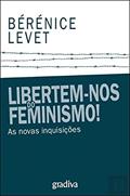 Ler Libertem-nos do Feminismo!, do autor Bérénice Levet