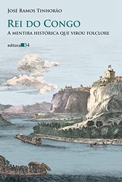 Rei do Congo: a mentira histórica que virou folclore, do autor José Ramos Tinhorão