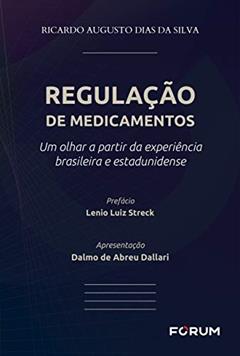 Regulação de Medicamentos: Um olhar a partir da experiência brasileira e estadunidense, do autor Ricardo Augusto Dias da Silva