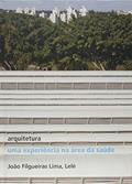 Ler Arquitetura: uma experiência na área de saúde: Uma experiência na área de saúde, do autor João Filgueiras Lima Ler Arquitetura: uma experiência na área de saúde: Uma experiência na área de saúde, do autor João Filgueiras Lima