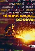 Ler "É Tudo Novo", de Novo: as Narrativas Sobre Grandes Mudanças no Mundo do Trabalho Como Ferramenta do Capital, do autor Vitor Araújo Filgueiras Ler "É Tudo Novo", de Novo: as Narrativas Sobre Grandes Mudanças no Mundo do Trabalho Como Ferramenta do Capital, do autor Vitor Araújo Filgueiras