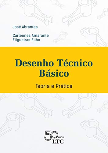 Ler Desenho Técnico Básico - Teoria e Prática, do autor José Abrantes; Carleones Amarante Filgueiras Filho