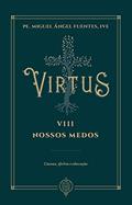 Ler Virtus Viii - Nossos Medos, do autor Pe. Miguel Ángel Fuentes
