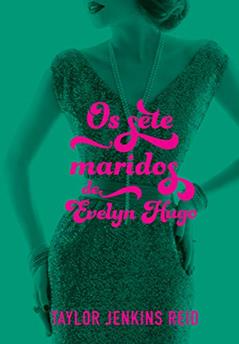 Os sete maridos de Evelyn Hugo, do autor Taylor Jenkins Reid