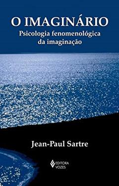 O imaginário: Psicologia fenomenológica da imaginação, do autor Jean-Paul Sartre