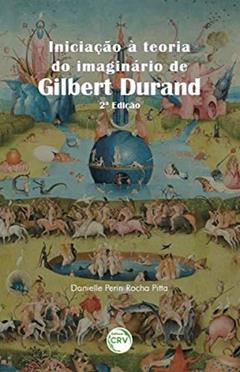Iniciação à teoria do imaginário de Gilbert Durand, do autor Danielle Perin Rocha Pitta