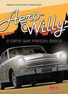 Aero-willys: o Carro que Marcou época, do autor Rogério de Simone; José Antonio Penteado Vignoli