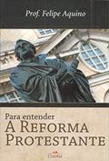 Ler Para Entender a Reforma Protestante, do autor Felipe Aquino