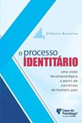 Ler O Processo Identitário: uma Visão Fenomenológica a Partir de Narrativas de Homens Pais, do autor Gilberto Barreiros Ler O Processo Identitário: uma Visão Fenomenológica a Partir de Narrativas de Homens Pais, do autor Gilberto Barreiros