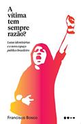 Ler A vítima tem sempre razão?, do autor Francisco Bosco Ler A vítima tem sempre razão?, do autor Francisco Bosco