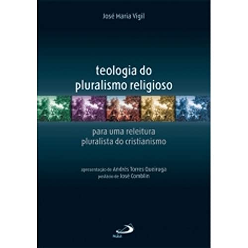 Ler Teologia do Pluralismo Religioso: Para uma Releitura Pluralista do Cristianismo, do autor José Maria Vigil