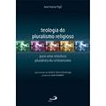 Ler Teologia do Pluralismo Religioso: Para uma Releitura Pluralista do Cristianismo, do autor José Maria Vigil