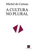 Ler A cultura no plural, do autor Michel de Certeau Ler A cultura no plural, do autor Michel de Certeau