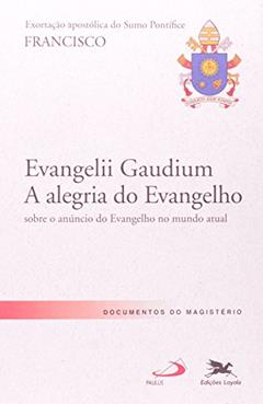 Exortação Apostólica "Evangelii Gaudium - A alegria do Evangelho": Exortação Apostólica do Santo Padre Francisco sobre o anúncio do Evangelho no mundo atual, do autor Jorge Mario (Papa Francisco) Bergoglio