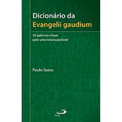 Dicionário da Evangelii Gaudium, do autor Paulo Suess