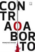 Ler Contra o aborto, do autor Francisco Razzo