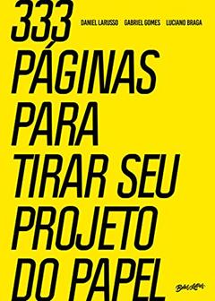 333 páginas para tirar seu projeto do papel, do autor Daniel Larusso; Gabriel Gomes; Luciano Braga