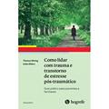 Ler Como Lidar com Trauma e Transtorno de Estresse Pós-traumático: Guia Prático Para Pacientes e Familiares, do autor Thomas Ehring; Anke Ehlers Ler Como Lidar com Trauma e Transtorno de Estresse Pós-traumático: Guia Prático Para Pacientes e Familiares, do autor Thomas Ehring; Anke Ehlers