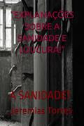 Ler "Explanações Sobre a Sanidade E Loucura!": A Sanidade!, do autor Jeremias Francisco Torres