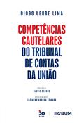Ler Competências Cautelares do Tribunal de Contas da União, do autor Diogo Uehbe Lima