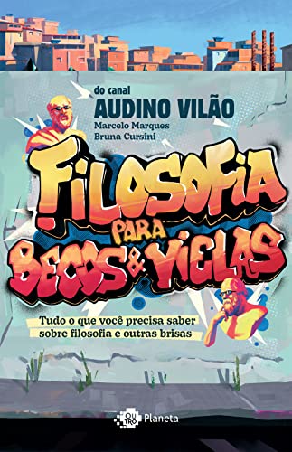 Ler Filosofia para becos e vielas: Tudo o que você precisa saber sobre filosofia e outras brisas, do autor Marcelo Marques; Bruna Cursini; Audino Vilão