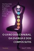 Ler O Livro dos Chakras da Energia e dos Corpos Sutis: o Livro dos Chakras da Energia e dos Corpos Sutis, do autor Joan P. Miller