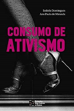 Consumo de Ativismo, do autor Ana Paula de Miranda; Izabela Domingues
