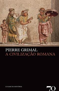 A Civilização Romana, do autor Pierre Grimal