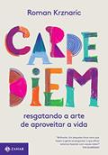 Ler Carpe diem: Resgatando a arte de aproveitar a vida, do autor Roman Krznaric