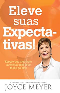 Eleve Suas Expectativas, do autor Joyce Meyer