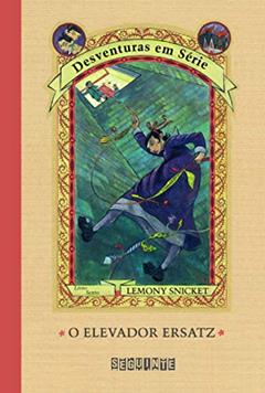 O elevador Ersatz, do autor Lemony Snicket; Brett Helquist