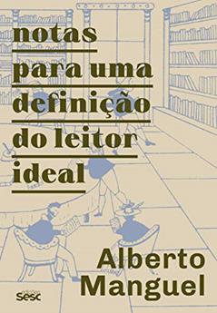 Notas para uma definição do leitor ideal, do autor Alberto Manguel