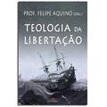 Ler Teologia da Libertação, do autor Felipe Aquino