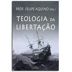 Teologia da Libertação, do autor Felipe Aquino