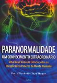 Ler Paranormalidade: um Conhecimento Extraordinário - Uma Nova Visão da Ciência Sobre os Inexplicáveis Poderes da Mente Humana, do autor Elizabeth Lloyd Mayer Ler Paranormalidade: um Conhecimento Extraordinário - Uma Nova Visão da Ciência Sobre os Inexplicáveis Poderes da Mente Humana, do autor Elizabeth Lloyd Mayer
