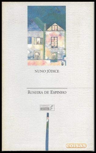 Ler Roseira de Espinho, do autor Nuno Júdice