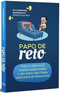 Ler Papo de Reto: Tudo o que você queria saber sobre o seu ânus, mas tinha vergonha de perguntar, do autor Dr. Euripedes Barsanulfo Ler Papo de Reto: Tudo o que você queria saber sobre o seu ânus, mas tinha vergonha de perguntar, do autor Dr. Euripedes Barsanulfo