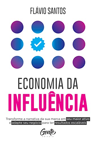 Ler Economia da influência: Transforme a narrativa da sua marca em seu maior ativo e adapte seu negócio para ter resultados escaláveis, do autor Flávio Santos