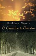 Ler O Caminho do Claustro a Experiência de Uma Mulher em Um Mosteiro Beneditino, do autor Kathleen Norris